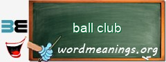 WordMeaning blackboard for ball club